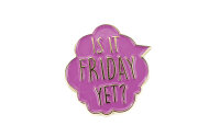 Emaille-Pin "Is it Friday yet?" Sprechblase...