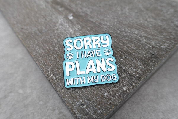 Emaille-Pin "SORRY - I have plans with my dog" | Anstecker Hundespruch